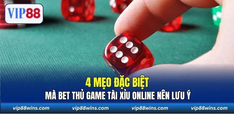4 mẹo đặc biệt mà bet thủ game Tài Xỉu online nên lưu ý
