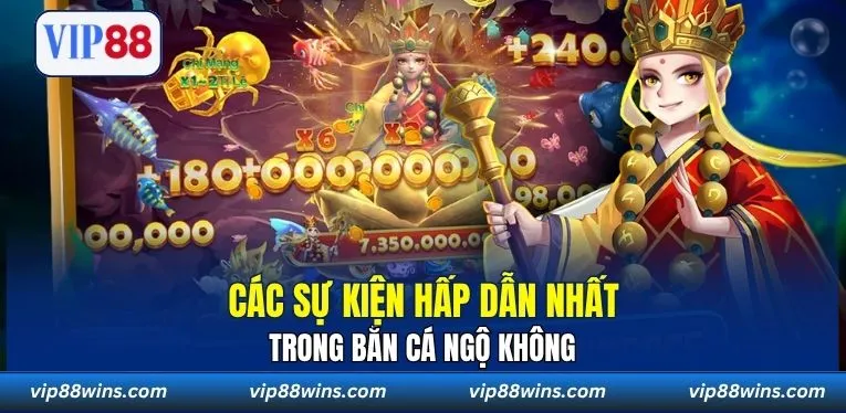 Các sự kiện hấp dẫn nhất trong Bắn Cá Ngộ Không