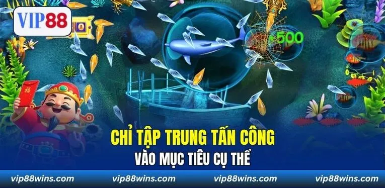 Chỉ tập trung tấn công vào mục tiêu cụ thể