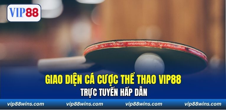 Giao diện cá cược thể thao VIP88 trực tuyến hấp dẫn