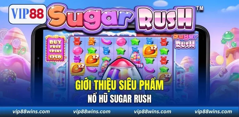 Giới thiệu siêu phẩm Nổ Hũ Sugar Rush