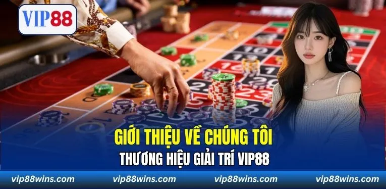Giới thiệu về chúng tôi thương hiệu giải trí VIP88