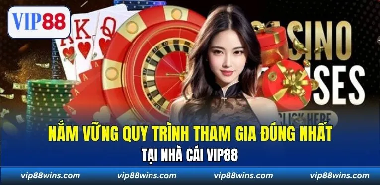 Nắm vững quy trình tham gia đúng nhất tại nhà cái