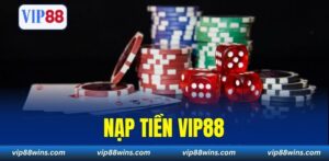 Cách Nạp Tiền VIP88 Thành Công 100% Chỉ Trong 1 Phút