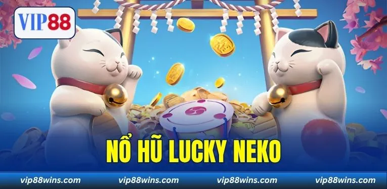 Nổ Hũ Lucky Neko - Tựa Game Slot Đang Khuấy Đảo Tại VIP88