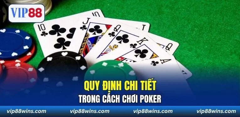 Quy định chi tiết trong cách chơi Poker