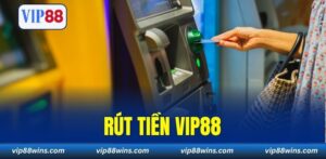 Cách Rút Tiền VIP88 Về Tài Khoản Ngân Hàng Chỉ Trong Vài Phút