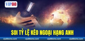 Soi Tỷ Lệ Kèo Ngoại Hạng Anh – Dự Đoán Chuẩn Từng Trận