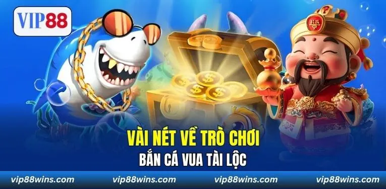 Vài nét về trò chơi Bắn Cá Vua Tài Lộc