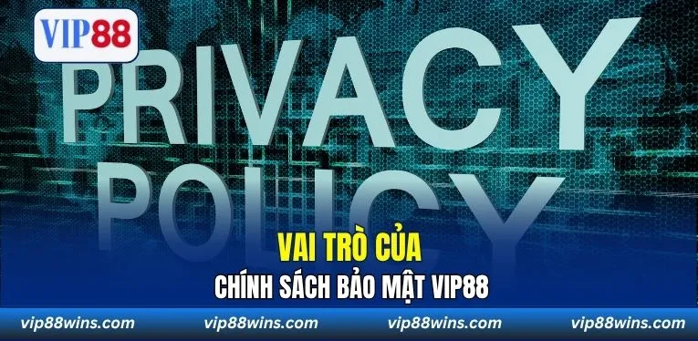 Vai trò của chính sách bảo mật VIP88